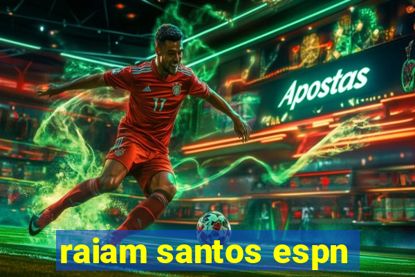 raiam santos espn